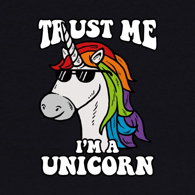 Trust Me I'm A Unicorn by dumbshirts